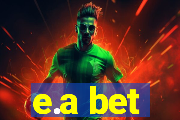 e.a bet